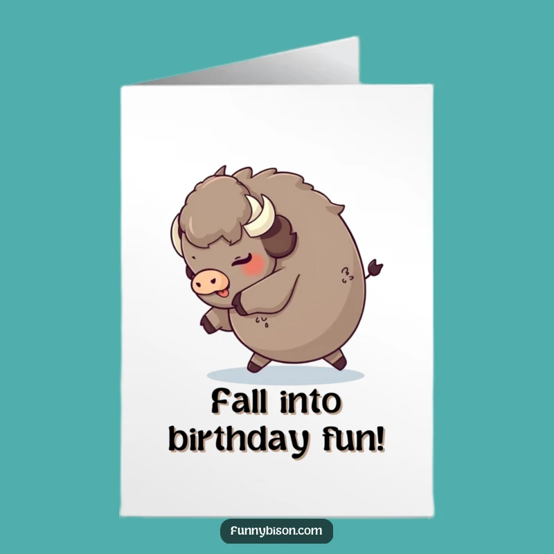 Free Printable Birthday Card: Tripping Round Bison - Funny Downloadable Goofball Gift
